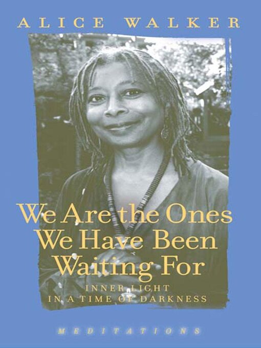 Title details for We Are the Ones We Have Been Waiting For by Alice Walker - Available